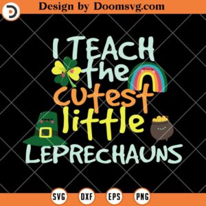 I Teach The Cutest Little Leprechauns SVG, St Patricks Day Teacher SVG