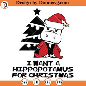 I Want A Hippopotamus For Christmas SVG, Merry Christmas SVG