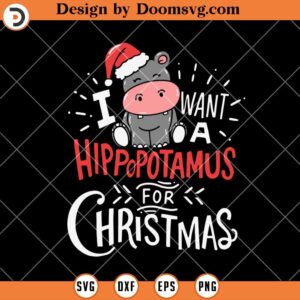 I Want Hippopotamus For Christmas SVG, Hippo SVG