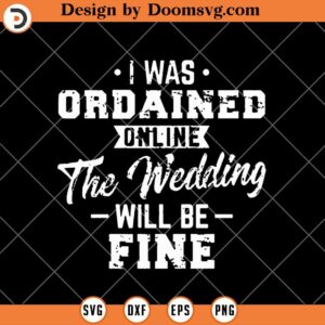 I Was Ordained Online SVG, The Wedding Will Be Fine SVG