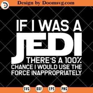 If I Was A Jedi SVG, Star Wars Funny Quotes SVG