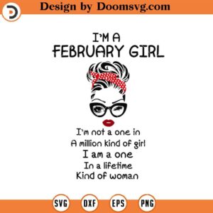 I'm A February Girl SVG, February Birthday Girl SVG