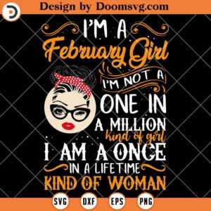 I'm A February Girl SVG, Not A One In A Million Kind Of Girl SVG