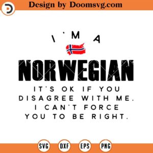 I'm A Norwegian SVG, It's Ok If You Disagree With Me SVG