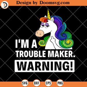 I'm A Trouble Maker Warning SVG, Funny Unicorn SVG