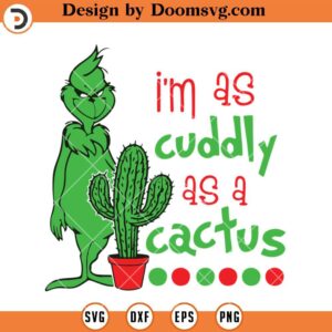 I'm As Cuddly As A Cactus SVG, The Grinch SVG