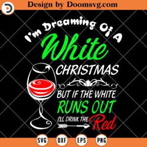 Im Dreaming Of A White Christmas SVG, Christmas Wine SVG