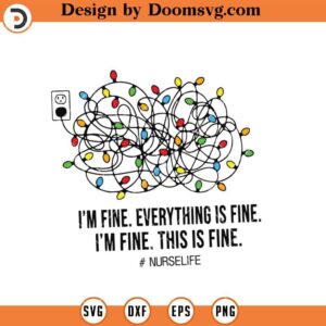 Im Fine Everything Is Fine This Is Fine SVG, Nurse Life Funny SVG