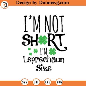 Im Not Short Im Leprechaun Size SVG, Funny St Patricks Day SVG