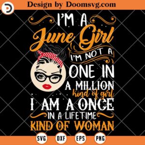 I'm a June Girl SVG, Messy Bun SVG, June Girl SVG, June Birthday SVG