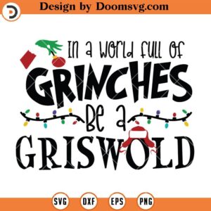 In A Worl Full Of Grinch Be A Griswold SVG, Christmas Grinch Said SVG