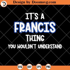 It's A Francis Thing You Wouldn't Understand SVG, Funny SVG