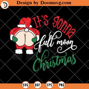 It's Gonna Be A Full Moon Christmas SVG, Christmas SVG Files For Cricut