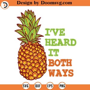 I ve Heard It Both Ways SVG, Psych Pineapple Funny SVG