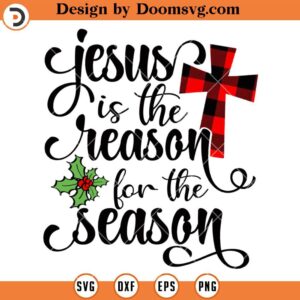 Jesus Is The Reason For The Season SVG, Christmas Shirt SVG, Merry Xmas SVG