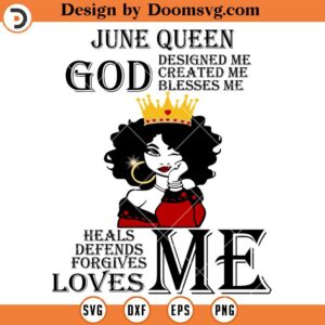 June Queen SVG, God Designed Me Created Me Blesses Me SVG