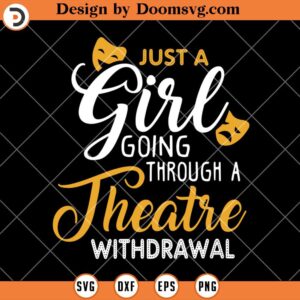 Just A Girl Going Through A Theatre Withrawal SVG