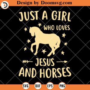 Just A Girl Who Loves Jesus And Horses SVG, Horse Lover SVG, Horse Riding SVG