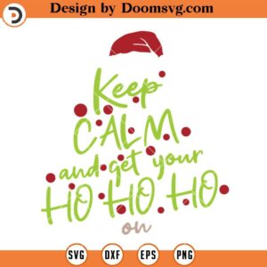 Keep Calm And Get Your Ho Ho Ho SVG, Christmas SVG