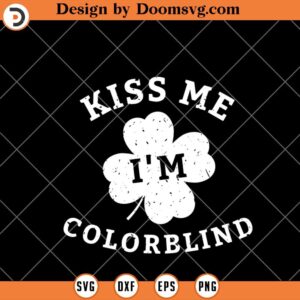 Kiss Me Im Colorblind SVG, Funny St Patricks Day SVG