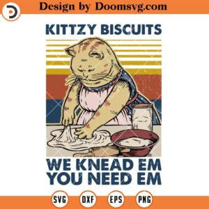 Kittzy Biscuits We Knead Em You Need Em SVG, Baker Cat Funny SVG