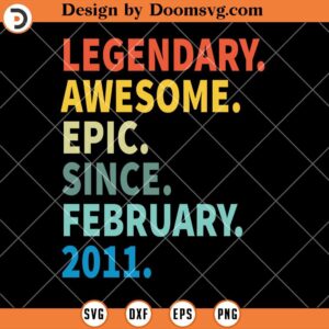Legendary Awesome Epic Since February 2011 SVG, Birthday SVG