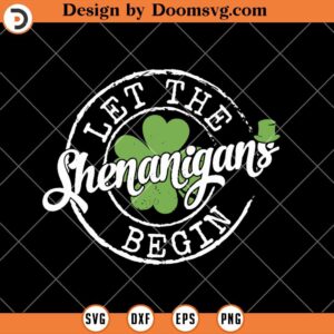 Let The Shenanigans Begin SVG, Clover St Patricks Day SVG