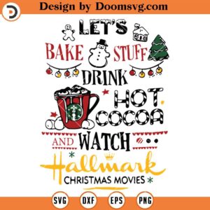 Let's Bake Stuff SVG, Drink Hot Cocoa Watch Hallmark Christmas Movie SVG