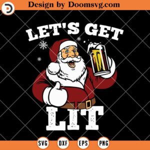 Lets Get Lit Funny Santa With Beer SVG, Christmas Beer SVG