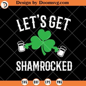 Lets Get Shamrocked SVG, Funny Drink Beer St Patricks Day SVG