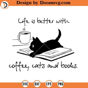 Life Is Better With Coffee Cats And Books SVG, Reading Cat SVG, Cat Lover SVG