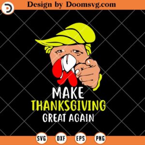 Make Thanksgiving Great Again SVG, Funny Thanksgiving SVG