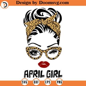 Messy Bun April Girl SVG, Leopard Headband Glasses SVG, Wink Eye Woman SVG, Birth Day SVG