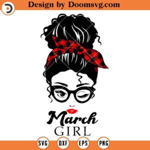 Messy Bun March Girl SVG, Birth Day Girl SVG