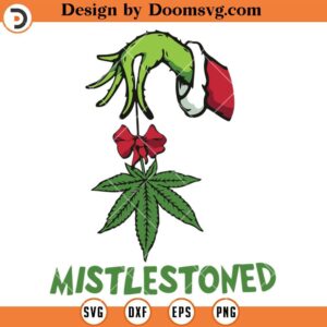 Mistlestoned SVG, Grinch Hand Cannabis Leaf SVG, Stoner SVG