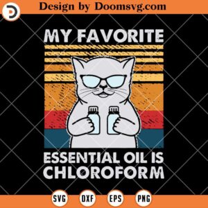 My Favorite Essential Oil Is Chloroform SVG, Funny Cat SVG