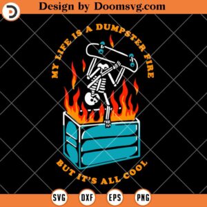 My Life Is A Dumpster Fire But It's All Cool SVG, Skull Fire SVG