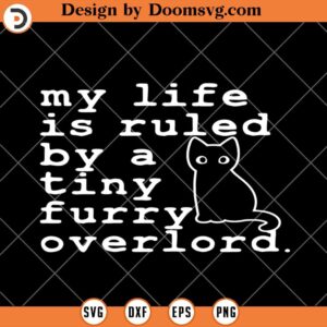 My Life Is Ruled By A Tiny Furry Overlord SVG, Funny Cat SVG, Cat Lover SVG