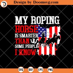 My Roping Horse Is Smarter Than Some People I Know SVG, Horse Lover SVG, Horse Riding SVG