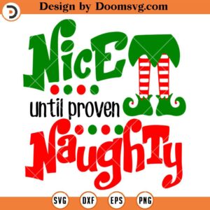 Nice Until Proven Naughty SVG, Christmas ELF SVG