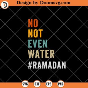 No Not Even Water SVG, Hashtag Ramadan SVG, Funny SVG