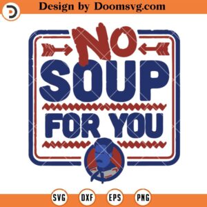 No Soup For You SVG, Seinfeld No Soup Funny Chef SVG