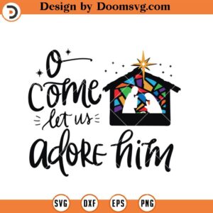 O Come With Us Adore Him SVG, Christmas Jesus SVG