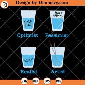 Optimist Pessimist Realist Artist SVG, Glass Water Funny SVG