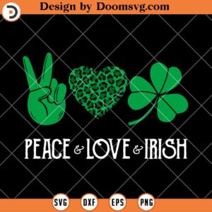 Peace Love Irish SVG, St Patricks Day Shirt SVG