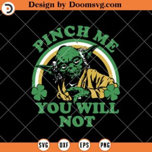 Pinch Me You Will Not SVG, Star Wars Yoda St Patricks Day SVG