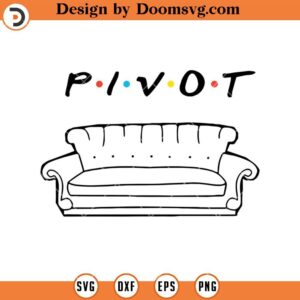 Pivot Friends SVG, Friends TV Show Funny SVG