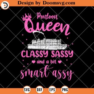 Pontoon Queen Classy Sassy SVG, Funny Girl SVG