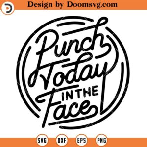 Punch Today in the Face SVG, Motivational Work Office SVG
