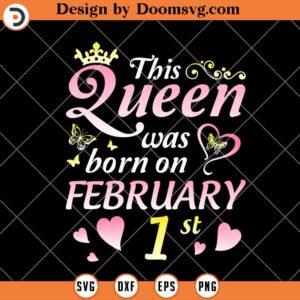 Queen Was Born On February 1st SVG, Birthday Queen Crown SVG